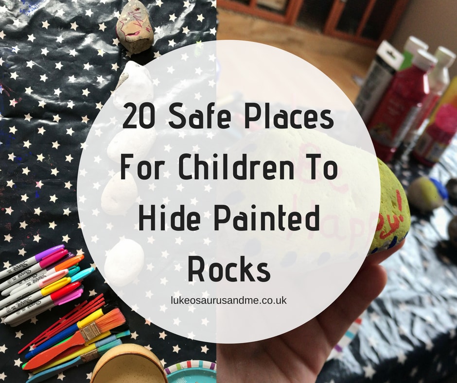 20 Safe Places For Children To Hide Painted Rocks at https://lukeosaurusandme.co.uk